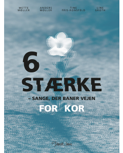 6 stærke for kor - sange, der baner vejen (Mette Møller, Anders Møller)