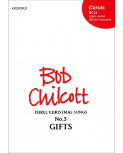 Chilcott, Bob: Gifts - No. 3 of Three Christmas Songs (Unison S, Piano/Organ)