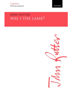 Rutter, John: Was I the lamb? (SATB a cappella)