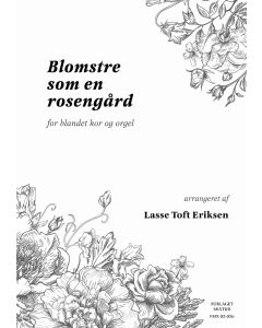 Blomstre som en rosengård - arr. Lasse Toft Eriksen (SATB, Orgel)